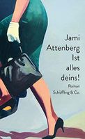 Ist alles deins - Jami Attenberg - Roman München - Altstadt-Lehel Vorschau