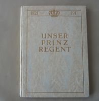 UNSER PRINZ-REGENT Prinzregent Luitpold von Bayern München 1911 Bayern - Augsburg Vorschau