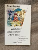 Was tut die bananenschale unterm Bett Xenia Frenkel Schleswig-Holstein - Handewitt Vorschau