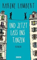 Und jetzt lass uns tanzen - Karine Lambert - Roman München - Maxvorstadt Vorschau