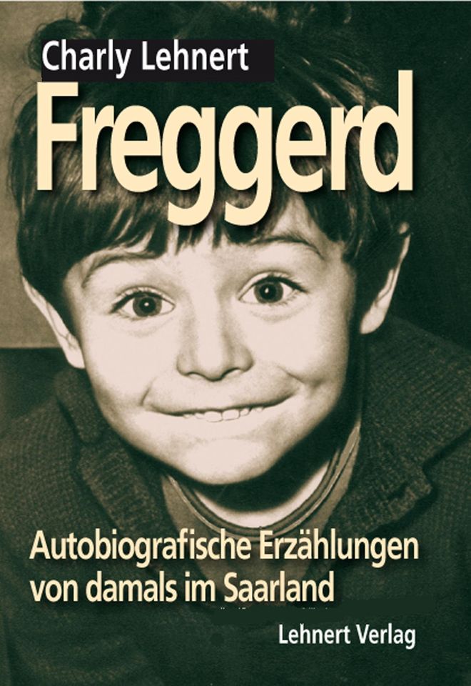 Freggerd - Autobiografische Geschichten von Charly Lehnert in Saarbrücken