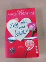 Buch / Roman von Gaby Hauptmann "Zeig mir was Liebe ist" Bayern - Altdorf bei Nürnberg Vorschau