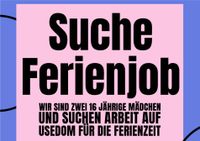 2 Mädels suchen Ferienarbeit Usedom/Hinterland Mecklenburg-Vorpommern - Seebad Bansin Vorschau