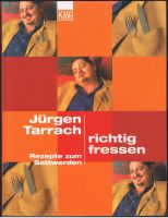 Richtig fressen - Rezepte zum Sattwerden - Jürgen Tarrach Kr. München - Oberschleißheim Vorschau