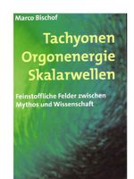 Tachyonen Orgonenergie Skalarwellen von Marco Bischof Berlin - Spandau Vorschau