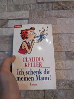 Claudia Keller ich schenk dir meinen Mann Buch Baden-Württemberg - Berkheim Vorschau