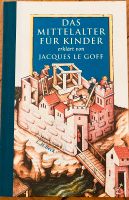 Das Mittelalter für Kinder erklärt von Jaques le Goff München - Schwabing-Freimann Vorschau