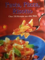 Buch, Pasta, Pizza, Risotto - über 350 Rezepte aus aller Welt Brandenburg - Schöneiche bei Berlin Vorschau