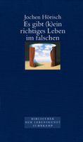 Es gibt (k)ein richtiges Leben im falschen. von Jochen Hörisch München - Pasing-Obermenzing Vorschau