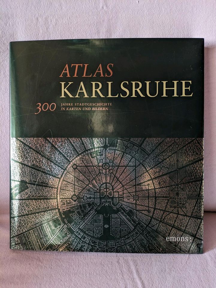 ATLAS KARLSRUHE: 300 Jahre Stadtgeschichte in Karten und Bildern in Karlsruhe