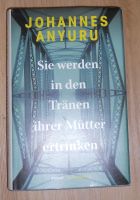 Sie werden in den Tränen ihrer Mütter ertrinken - Johannes Anyuru Baden-Württemberg - Helmstadt-Bargen Vorschau