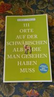 111 Orte auf der Schwäbischen Alb die man gesehen haben muss Baden-Württemberg - Uhldingen-Mühlhofen Vorschau