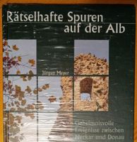 Rätselhafte Spuren auf der Alb, Jürgen Meyer, Sachbuch Baden-Württemberg - Albstadt Vorschau