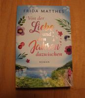 Roman, Von der Liebe und den Jahren dazwischen, Frida Matthes Baden-Württemberg - Wiesloch Vorschau