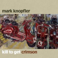 Mark Knopfler | Kill To Get Crimson | CD Baden-Württemberg - Schwäbisch Gmünd Vorschau