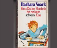 Barbara Noack: Eines Knaben Phantasie hat meistens schwarze Knie Bayern - Neunkirchen a. Brand Vorschau