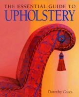 The Essential Guide to Upholstery by Gates, Dorothy Hamburg-Nord - Hamburg Alsterdorf  Vorschau