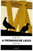 Anne Sehl - A frängische Leich (Frankenkrimi) Bayern - Schweinfurt Vorschau
