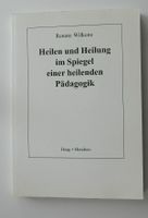 Heilen und Heilung im Spiegel einer heilenden Pädagogik  Renate W Leipzig - Altlindenau Vorschau